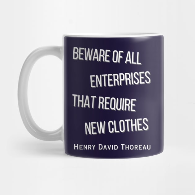 Henry David Thoreau  quote: Beware of all enterprises that require new clothes by artbleed